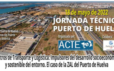 Jornada Técnica “Centros de Transporte y Logística: Impulsores del desarrollo socioeconómico y sostenible del entorno. El caso del ZAL del Puerto de Huelva”